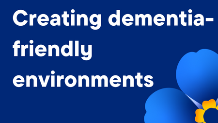 Creating dementia-friendly environments