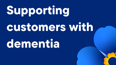 Supporting customers with dementia